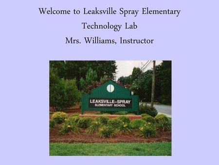 Welcome to Leaksville Spray Elementary Technology Lab Mrs