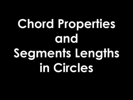 Chord Properties and Segments Lengths in Circles