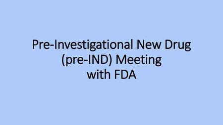 Pre-Investigational New Drug (pre-IND) Meeting with FDA