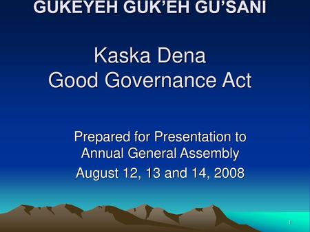 GUKEYEH GUK’EH GU’SANI Kaska Dena Good Governance Act