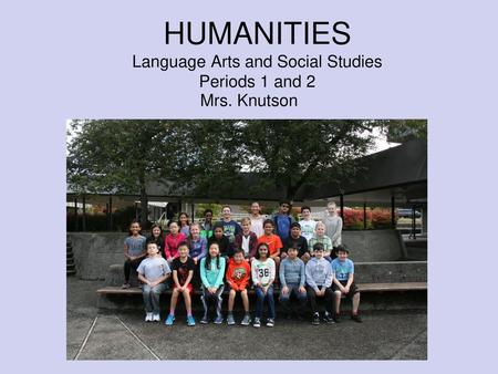 HUMANITIES Language Arts and Social Studies Periods 1 and 2