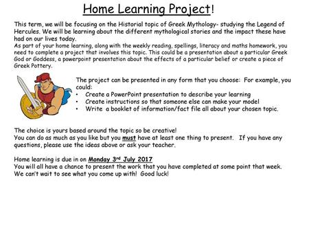 Home Learning Project! This term, we will be focusing on the Historial topic of Greek Mythology- studying the Legend of Hercules. We will be learning about.