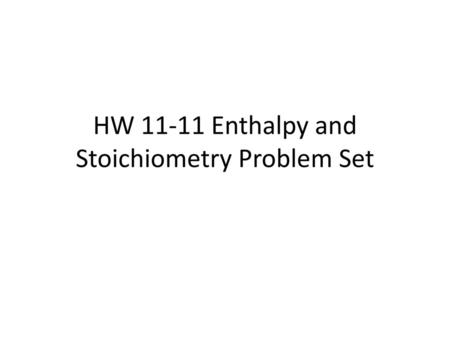 HW Enthalpy and Stoichiometry Problem Set