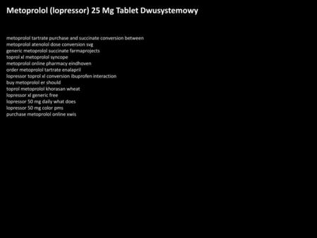 Metoprolol (lopressor) 25 Mg Tablet Dwusystemowy