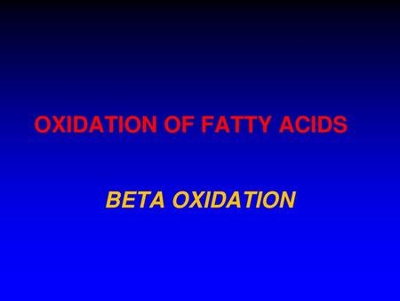 OXIDATION OF FATTY ACIDS
