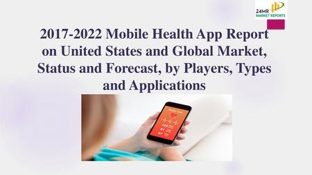 2017-2022 Mobile Health App Report on United States and Global Market, Status and Forecast, by Players, Types and Applications.