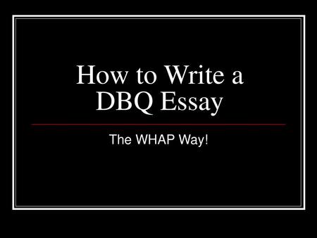 How to Write a DBQ Essay The WHAP Way!.