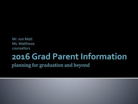 2016 Grad Parent Information planning for graduation and beyond