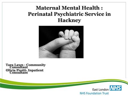Maternal Mental Health : Perinatal Psychiatric Service in Hackney