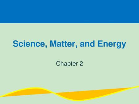 Science, Matter, and Energy