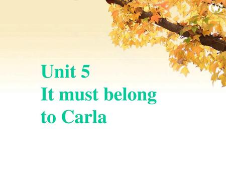 Unit 5 It must belong to Carla
