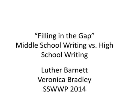 “Filling in the Gap” Middle School Writing vs. High School Writing