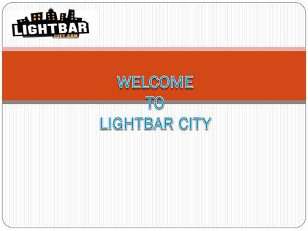 WELCOME TO LIGHTBAR CITY
