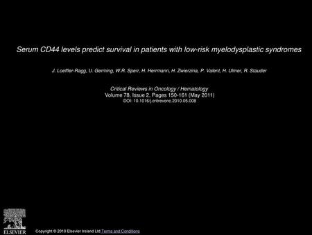 Serum CD44 levels predict survival in patients with low-risk myelodysplastic syndromes  J. Loeffler-Ragg, U. Germing, W.R. Sperr, H. Herrmann, H. Zwierzina,