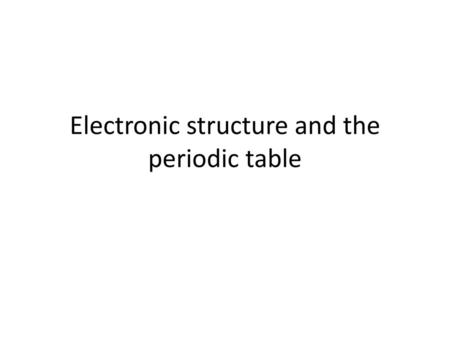 Electronic structure and the periodic table