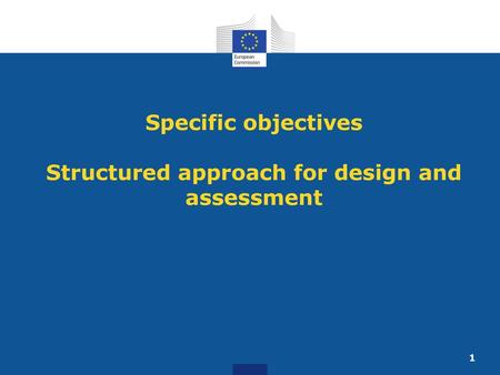 Specific objectives Structured approach for design and assessment