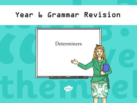 Year 6 Grammar Revision Determiners.