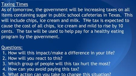 Taxing Times As of tomorrow, the government will be increasing taxes on all items containing sugar in public school cafeterias in Texas. This will include.