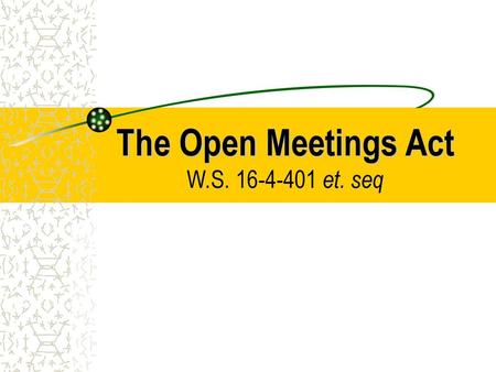 The Open Meetings Act W.S et. seq