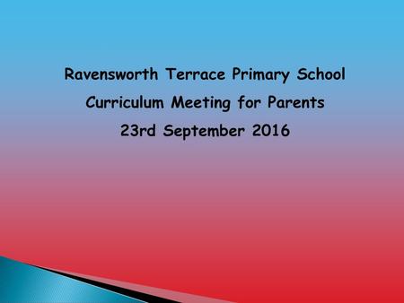 Ravensworth Terrace Primary School Curriculum Meeting for Parents
