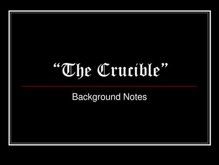 “The Crucible” Background Notes.