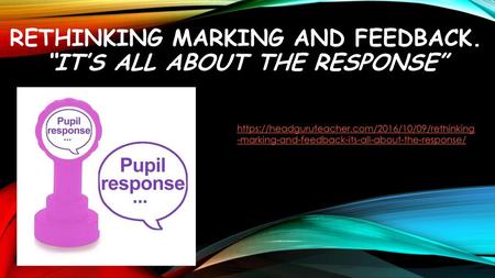 Rethinking marking and feedback. “It’s all about the response”