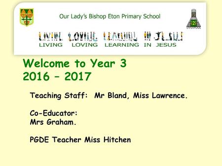 Welcome to Year – 2017 Teaching Staff: Mr Bland, Miss Lawrence.