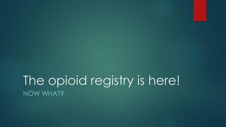 The opioid registry is here!