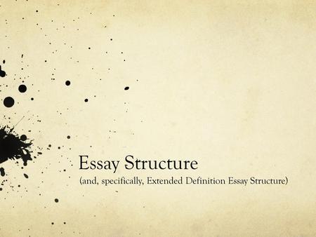 (and, specifically, Extended Definition Essay Structure)