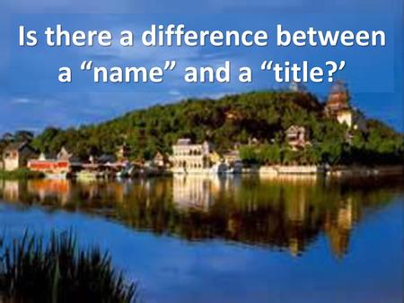 Is there a difference between a “name” and a “title?’