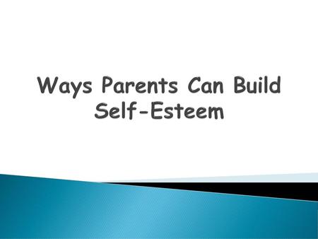 Ways Parents Can Build Self-Esteem