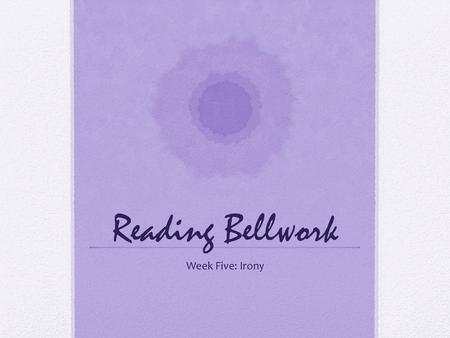 Reading Bellwork Week Five: Irony.