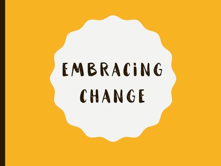 Embracing Change.