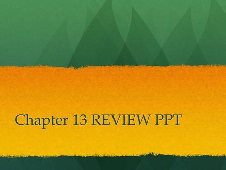Chapter 13 REVIEW PPT.