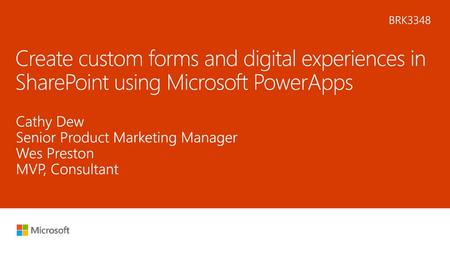 5/25/2018 8:27 AM BRK3348 Create custom forms and digital experiences in SharePoint using Microsoft PowerApps Cathy Dew Senior Product Marketing Manager.