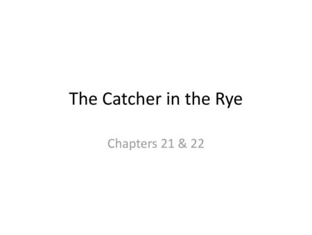 The Catcher in the Rye Chapters 21 & 22.