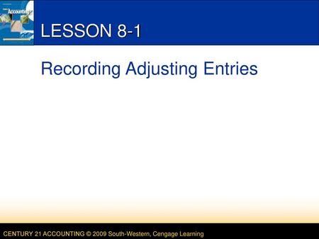 LESSON 8-1 Recording Adjusting Entries