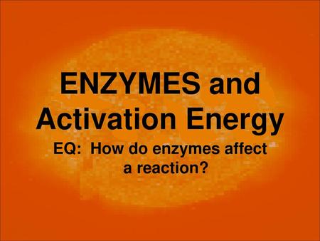 ENZYMES and Activation Energy