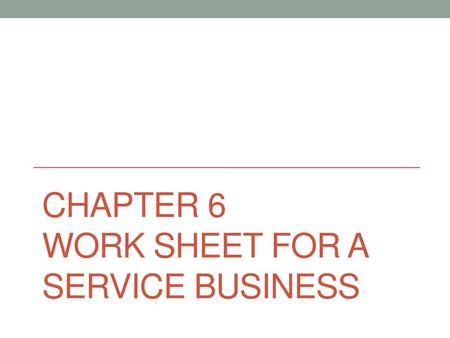 Chapter 6 Work Sheet for a Service Business