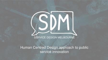 Human Centred Design approach to public service innovation