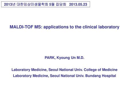 MALDI-TOF MS: applications to the clinical laboratory