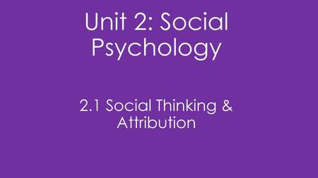 Unit 2: Social Psychology