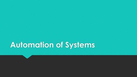 Automation of Systems.
