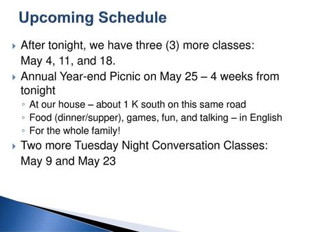 Upcoming Schedule After tonight, we have three (3) more classes: