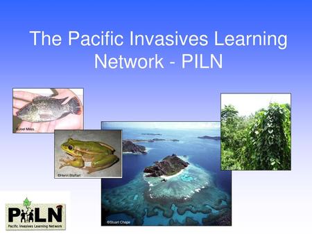 The Pacific Invasives Learning Network - PILN