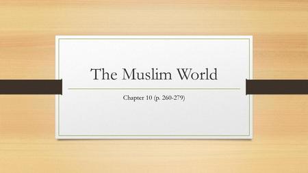 The Muslim World Chapter 10 (p. 260-279).