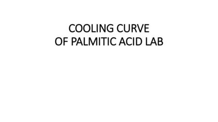COOLING CURVE OF PALMITIC ACID LAB