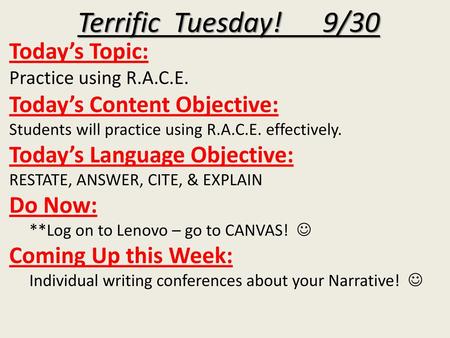 Terrific Tuesday! 9/30 Today’s Topic: Practice using R.A.C.E. Today’s Content Objective: Students will practice using R.A.C.E. effectively. Today’s.
