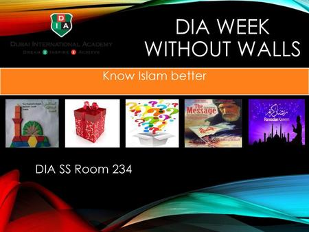 DIA WEEK Without walls Know Islam better DIA SS Room 234.