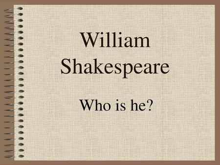 William Shakespeare Who is he?.